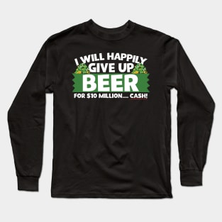 I Will Happily Give Up Beer Long Sleeve T-Shirt